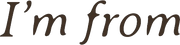 I'm From